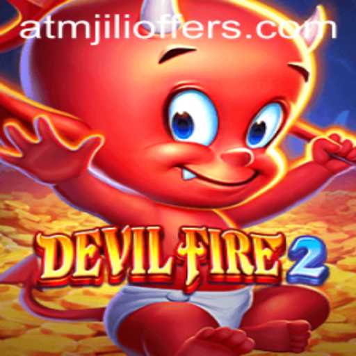 Discover the Thrilling World of DevilFire2 and ATMJILI Offers